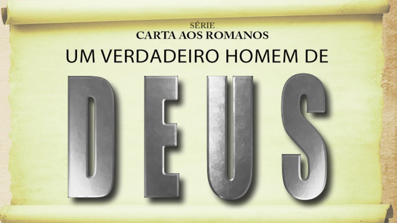 UM VERDADEIRO HOMEM DE DEUS – Série em Romanos (Rm 15:14-33)
