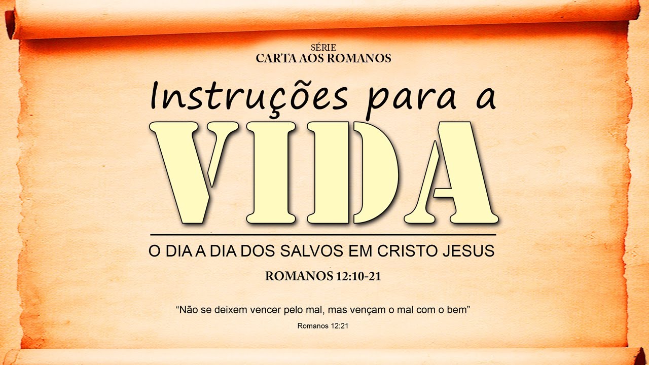 Instruções para a vida – Série em Romanos (Rm 12:10-21)