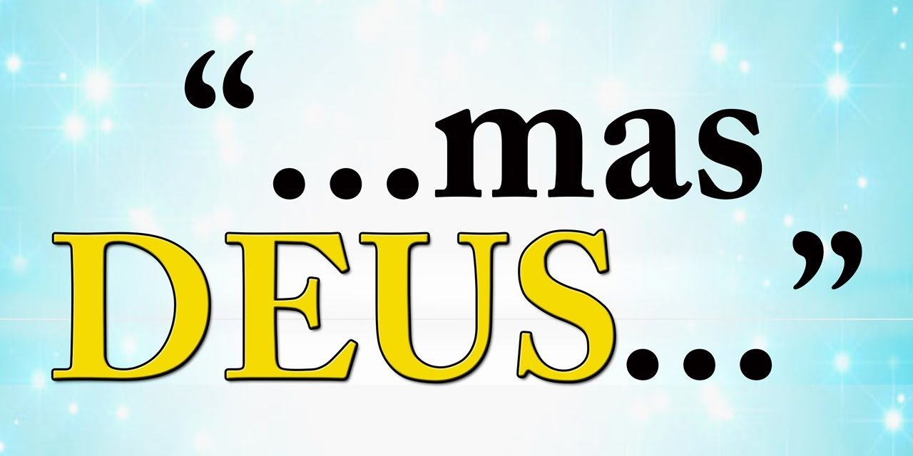 Mas Deus…