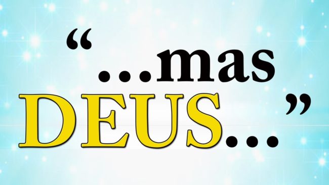 Mas Deus…