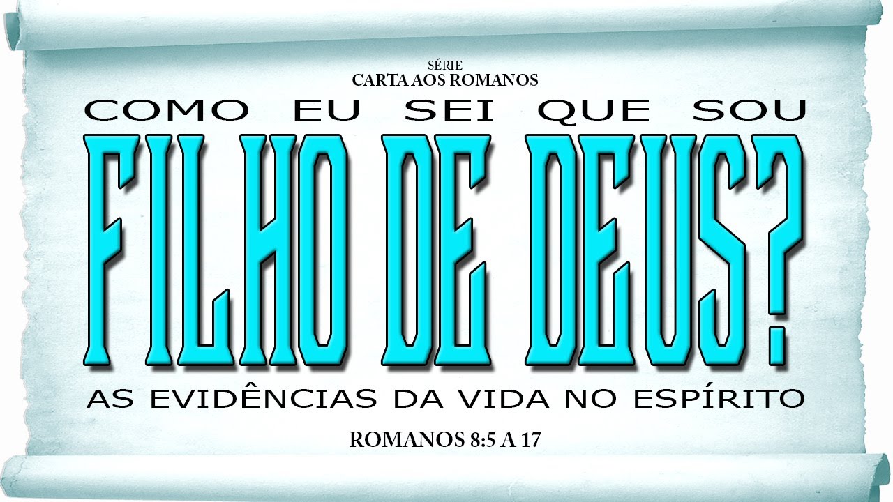 Como eu sei que sou FILHO DE DEUS? – Série em Romanos (Rm 8:5-17)