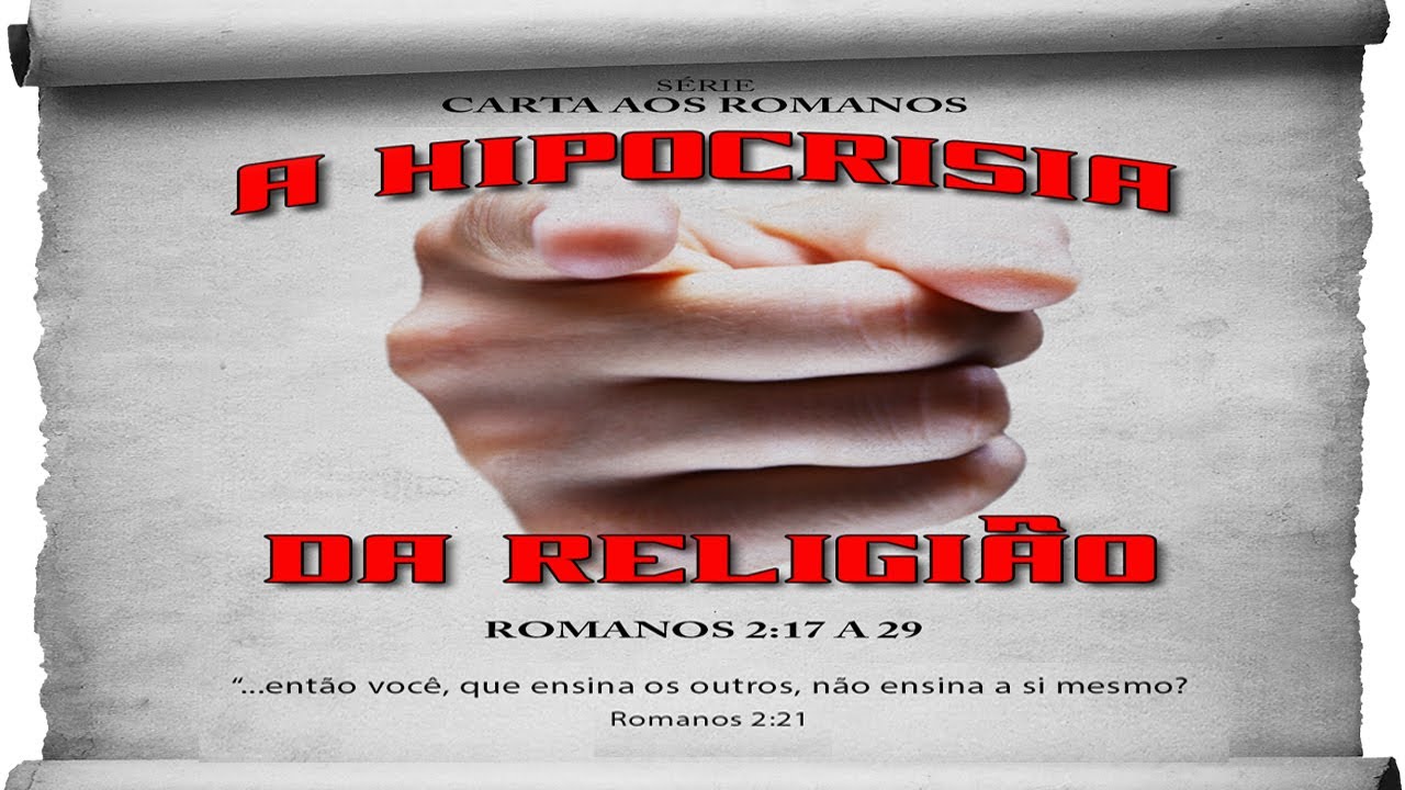 A hipocrisia da religião – Série em Romanos (Rm 2:17 a 29)