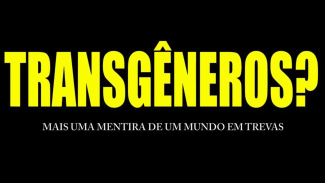 TRANSGÊNEROS? Mais uma mentira de um mundo em trevas