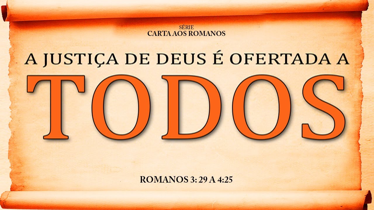 A justiça de Deus é ofertada a todos – Série em Romanos (Rm 3:29 a 4:25)