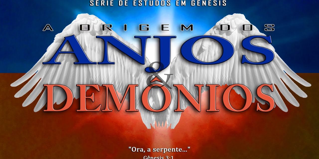 A origem dos anjos e demônios (Série em Gênesis) Parte 7 – Gn 3:1