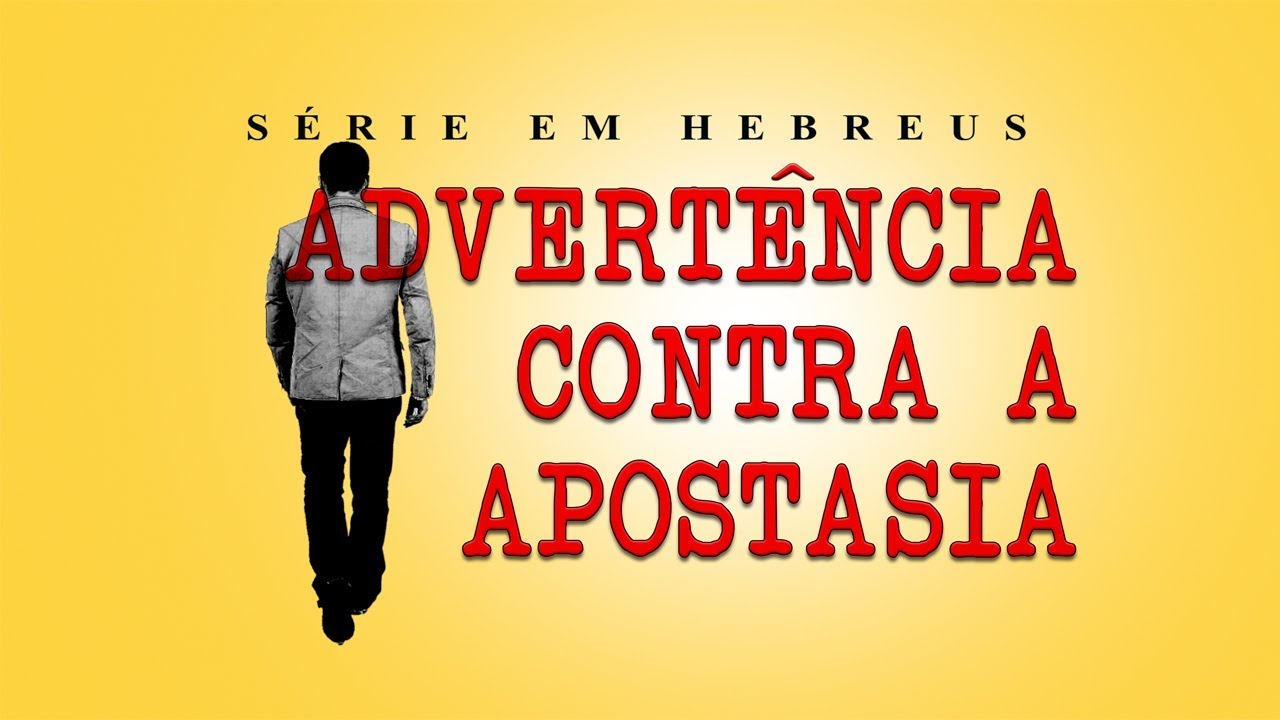 Advertência contra a apostasia (Serie em Hebreus) parte 10