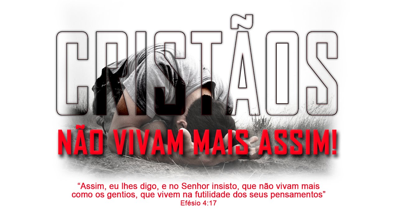 CRISTÃOS, NÃO VIVAM MAIS ASSIM!