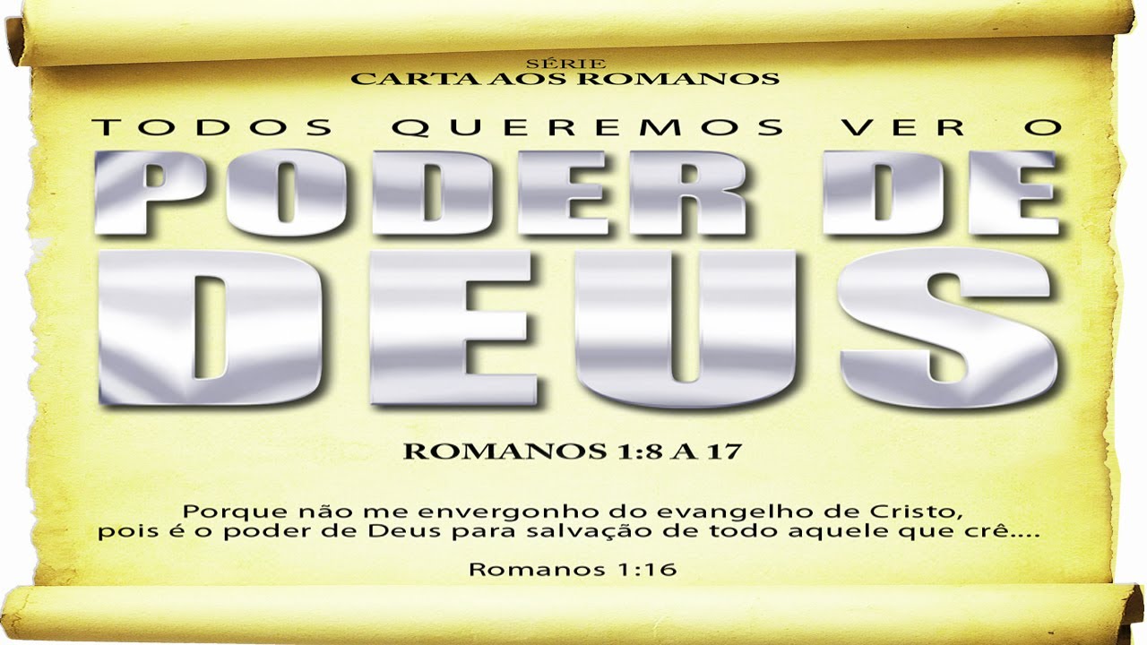 Todos queremos ver o poder de Deus – Série em Romanos (Rm 1:8 a 17)
