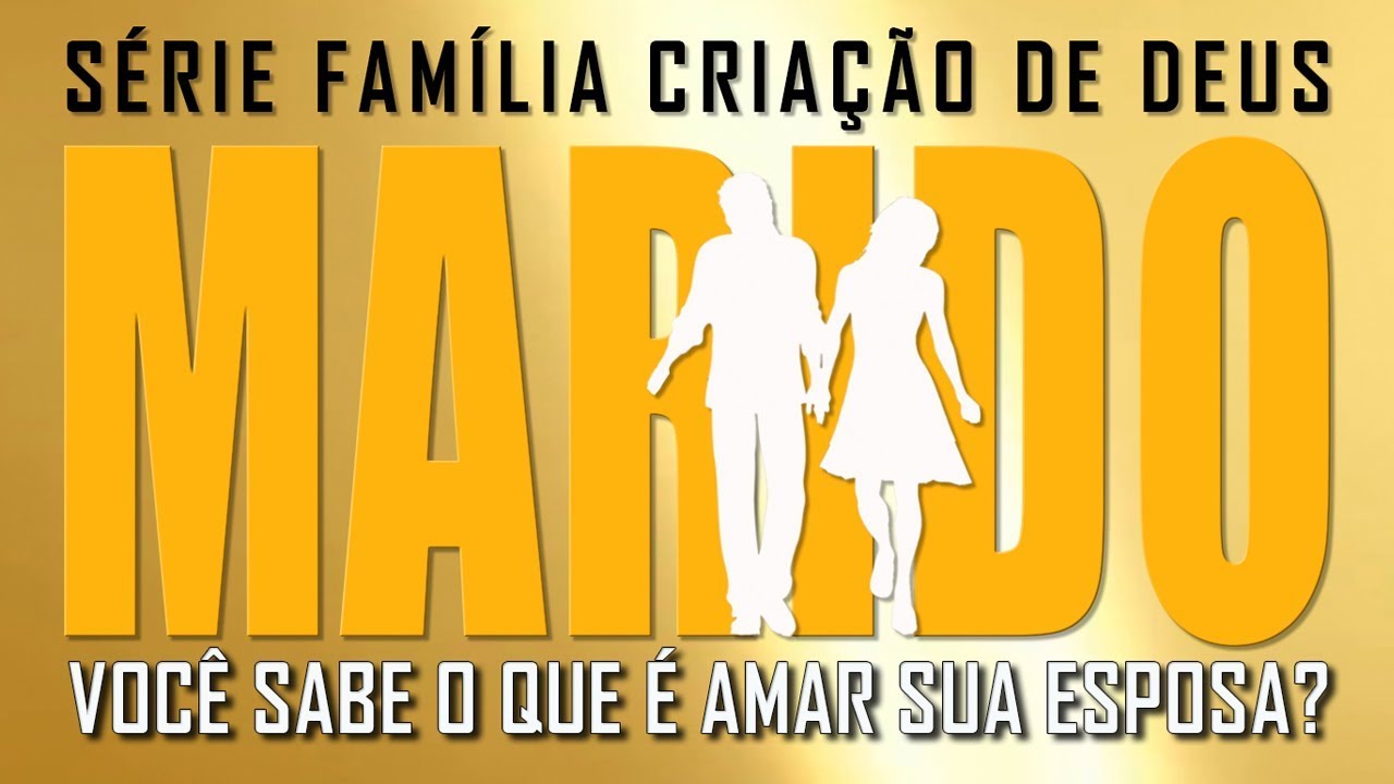 MARIDO, VOCÊ SABE O QUE É AMAR SUA ESPOSA? (Família criação de Deus) 1