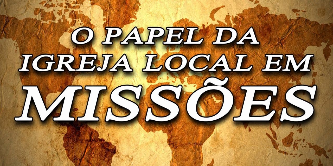 O papel da igreja local em MISSÕES