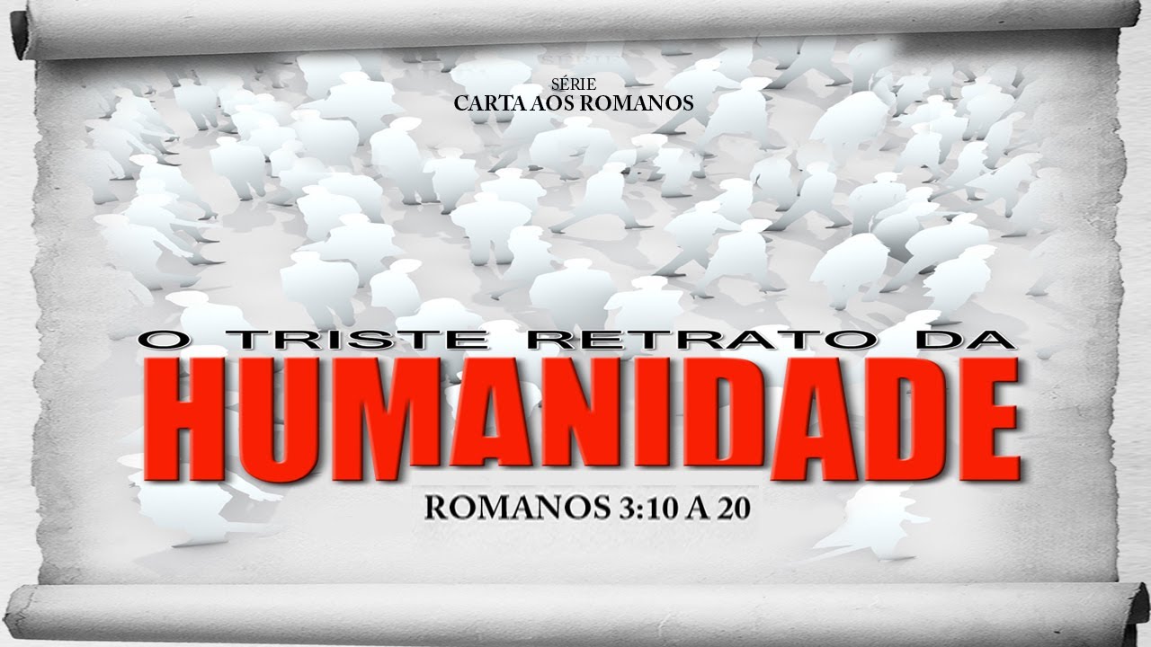 O triste retrato da humanidade – Série em Romanos (Rm 3:10 a 20)