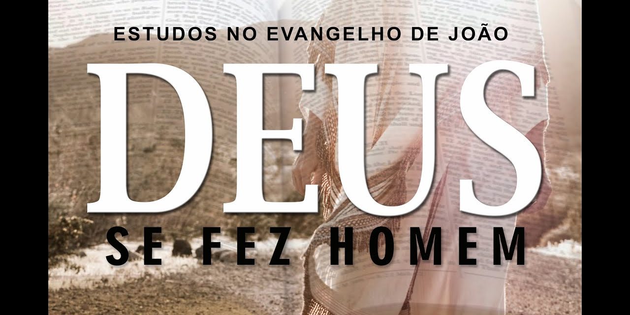 Deus se fez homem (Evangelho de João) 01 – Jo 1:1-5