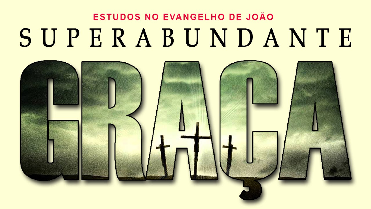 SUPERABUNDANTE GRAÇA (Evangelho de João) 06 – Jo 1:14
