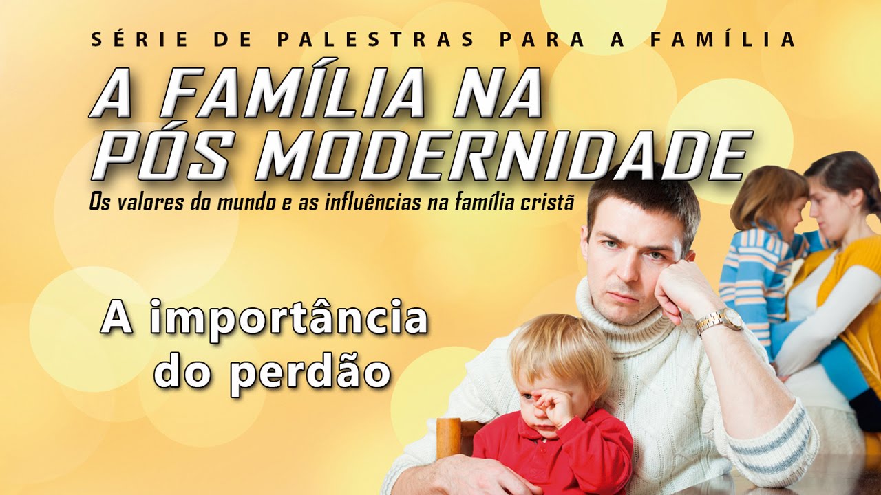 A família na pós modernidade 3 – A importância do perdão
