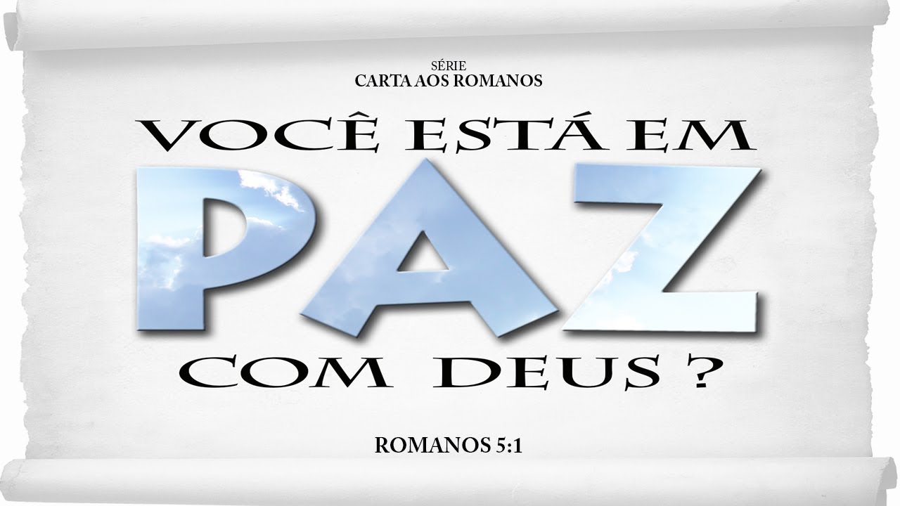Você está em paz com Deus? – Série em Romanos (Rm 5:1)