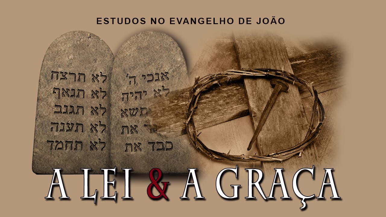A LEI E A GRAÇA (Evangelho de João) 07 – Jo 1:15-17