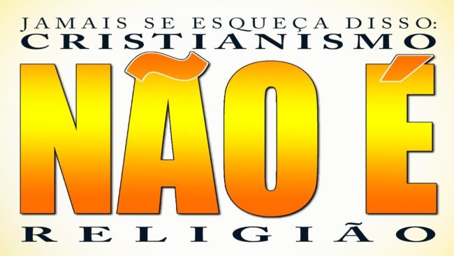 Cristianismo NÃO É religião