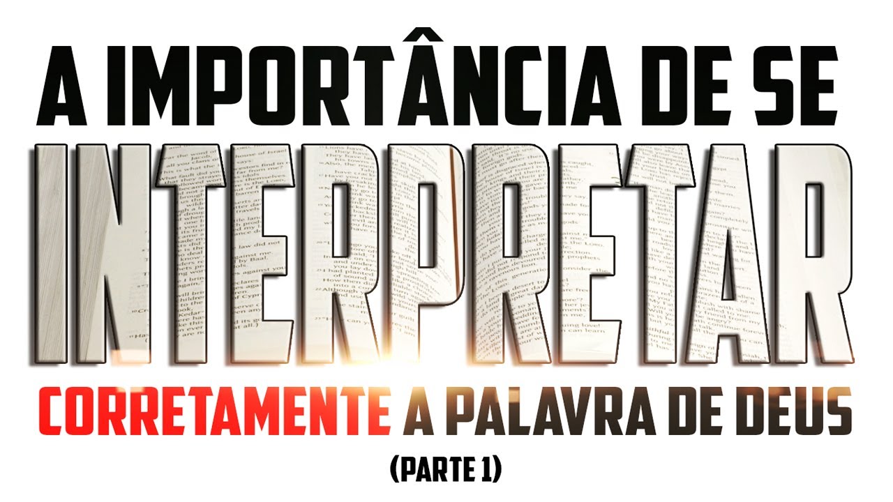 A importância de se interpretar corretamente a Palavra de Deus