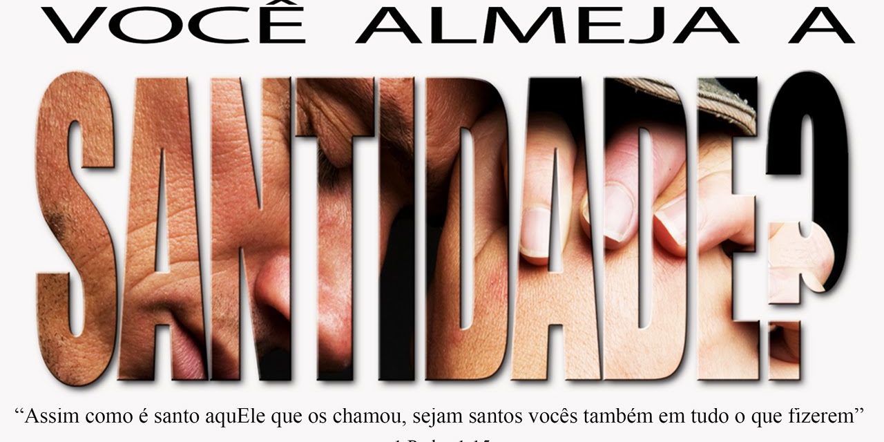 Você almeja a SANTIDADE?