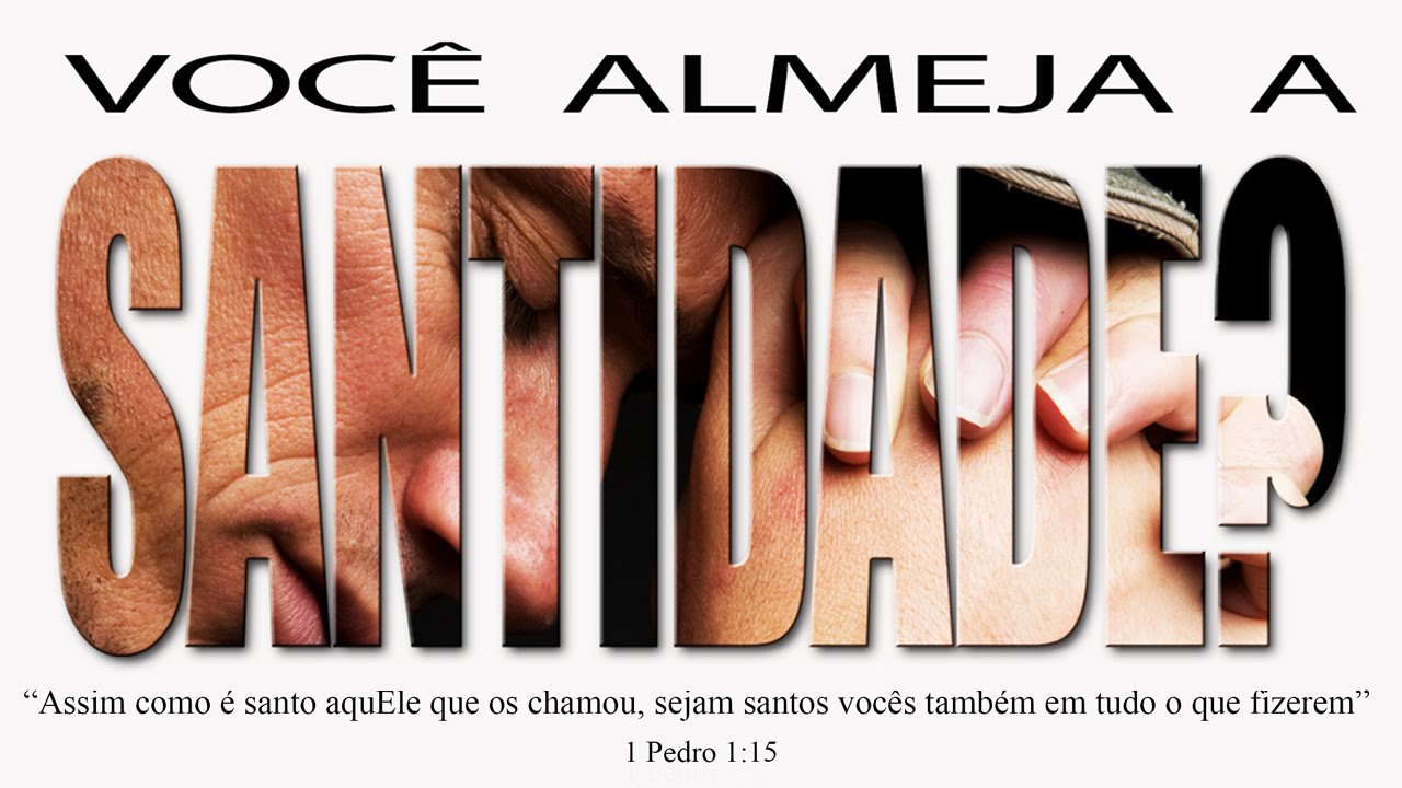Você almeja a SANTIDADE?