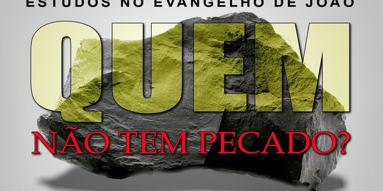QUEM não tem pecado? (Evangelho de João) 30 – Jo 8:1-11