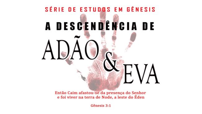 A descendência de Adão e Eva (Série em Gênesis) Parte 13 – Gn 4:16-26