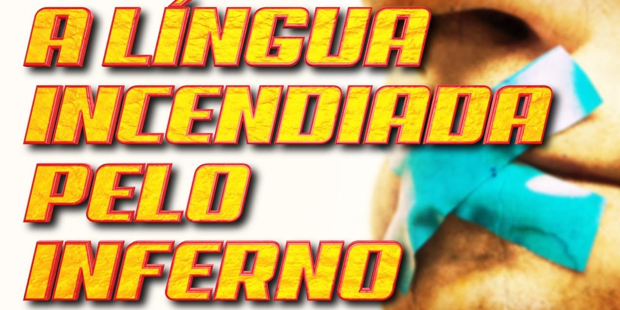 A língua incendiada pelo inferno