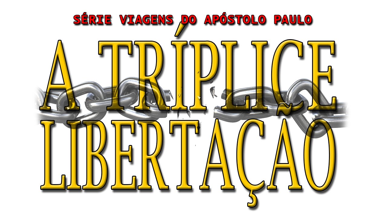 A tríplice libertação (Série Viagens de Paulo) – Parte 8