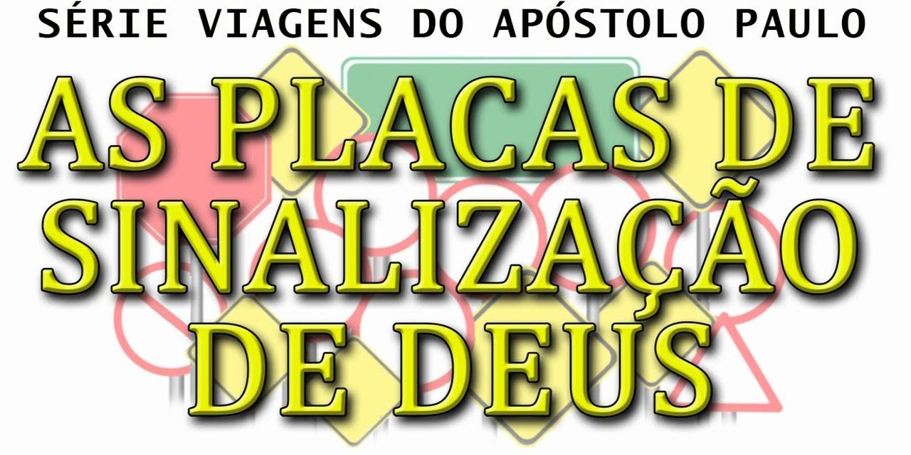 As placas de sinalização de Deus (Série de viagens de Paulo) – parte 21