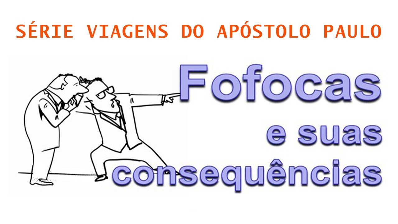 Fofocas e suas consequências (Série Viagens de Paulo) – Parte 17