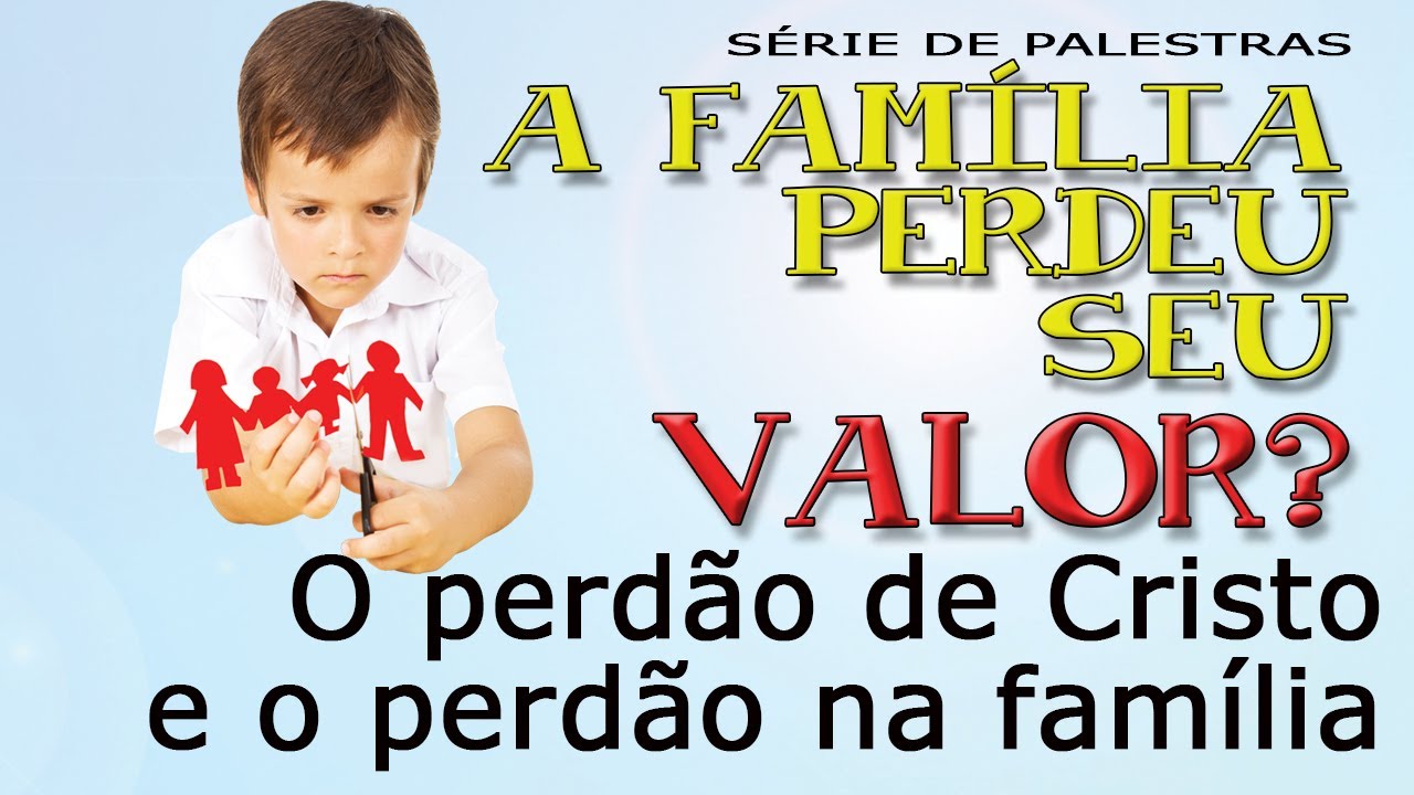 O perdão de Cristo e o perdão na família (Série “A família perdeu seu valor?”)