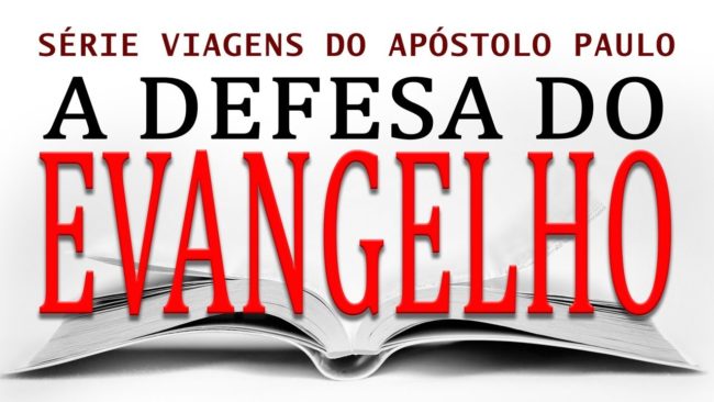 A Defesa do Evangelho (Série de Viagens de Paulo) Parte – 19