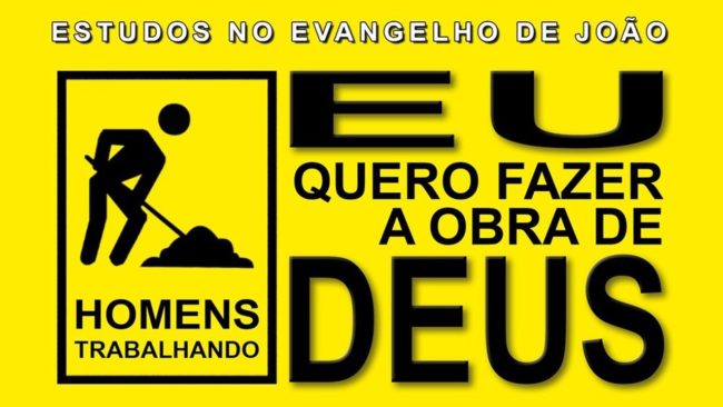 EU quero fazer a obra de DEUS (Evangelho de João) 26 – Jo 6:22-29