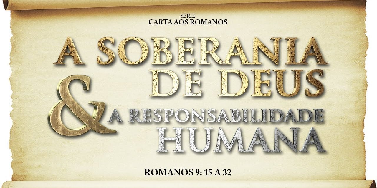 A soberania de Deus e a responsabilidade humana – Série em Romanos (Rm 9:14-33)