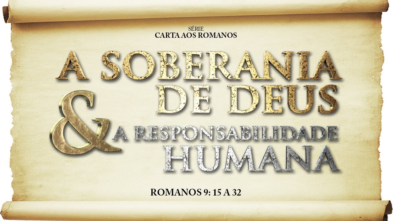 A soberania de Deus e a responsabilidade humana – Série em Romanos (Rm 9:14-33)