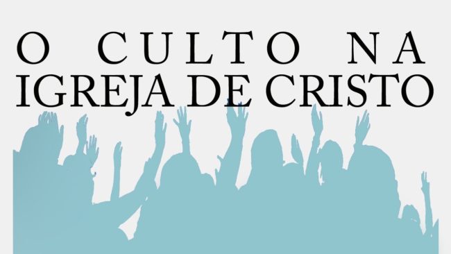 O culto na Igreja de Cristo (Série A Igreja de Cristo) 4