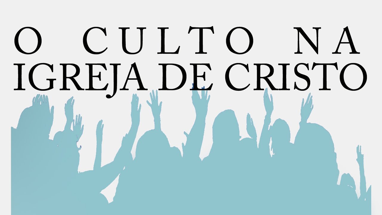 O culto na Igreja de Cristo (Série A Igreja de Cristo) 4