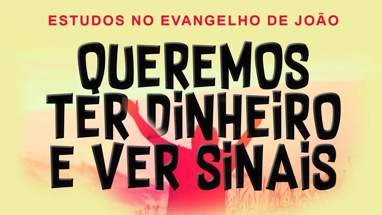 QUEREMOS TER DINHEIRO E VER SINAIS (Evangelho de João) 13 – Jo 2:13-25
