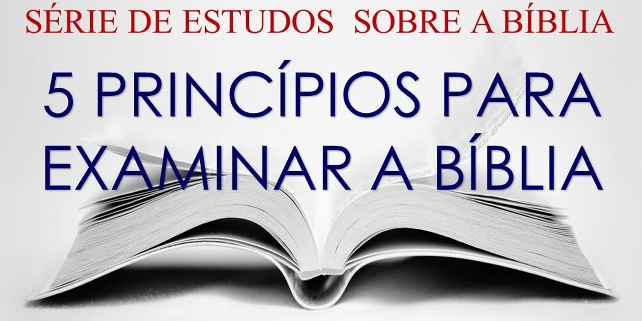 5 PRINCÍPIOS PARA EXAMINAR A BÍBLIA (Série: Bíblia) 07