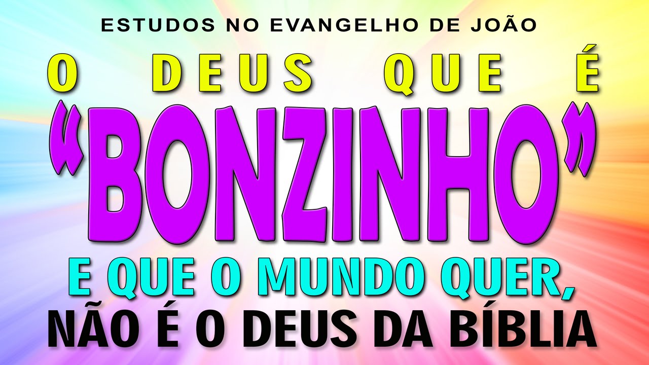O DEUS QUE É “BONZINHO” NÃO É… (Evangelho de João) 02 – Jo 3:16-21