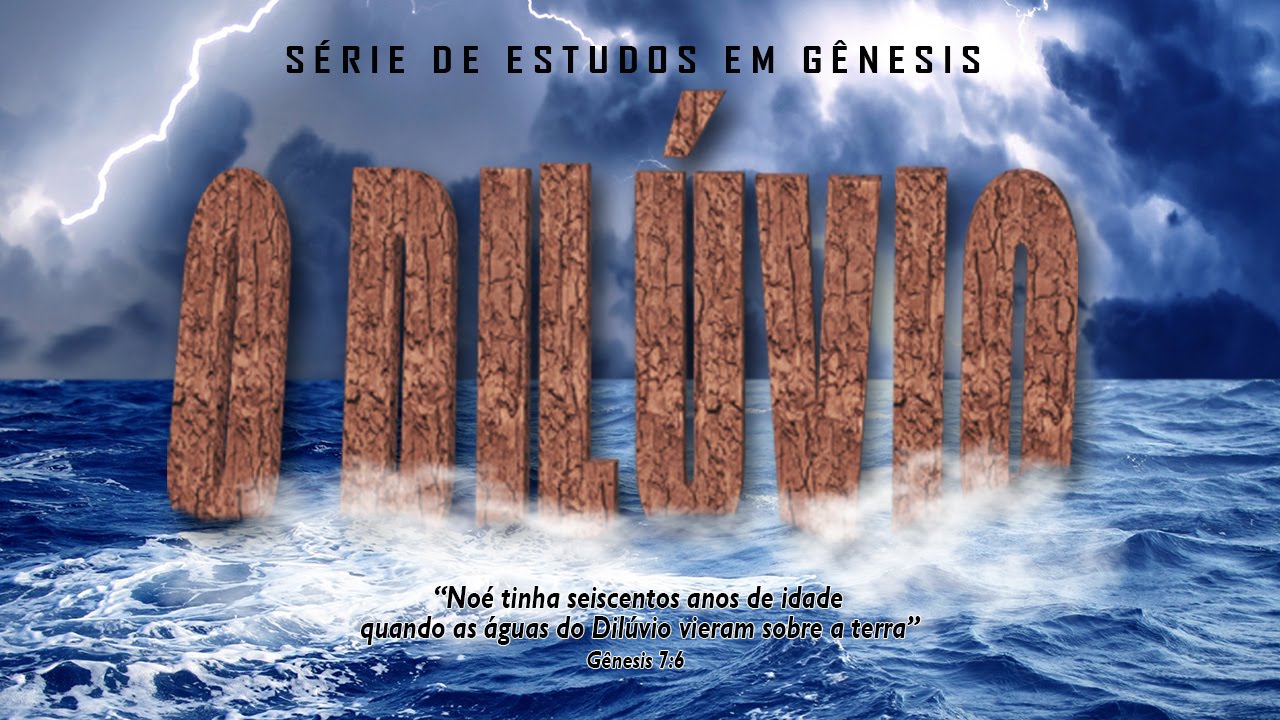 O DILÚVIO (Série em Gênesis) Parte 15 – Gn 6:8-22, 7 e 8