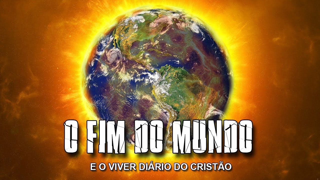 O FIM DO MUNDO e o viver diário do cristão