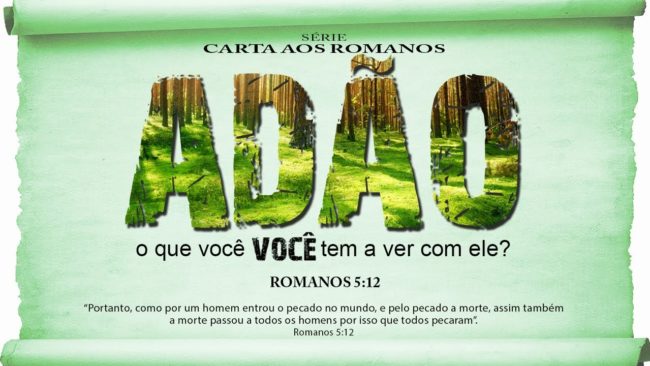 Adão, o que VOCÊ tem a ver com ele? – Série em Romanos (Rm 5:12)