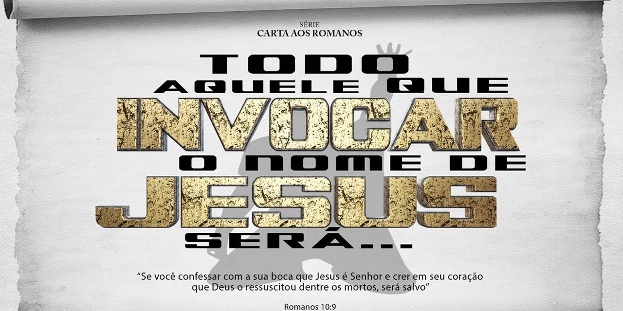 Todo aquele que invocar o nome do Senhor… – Série em Romanos (Rm 10:1-13)