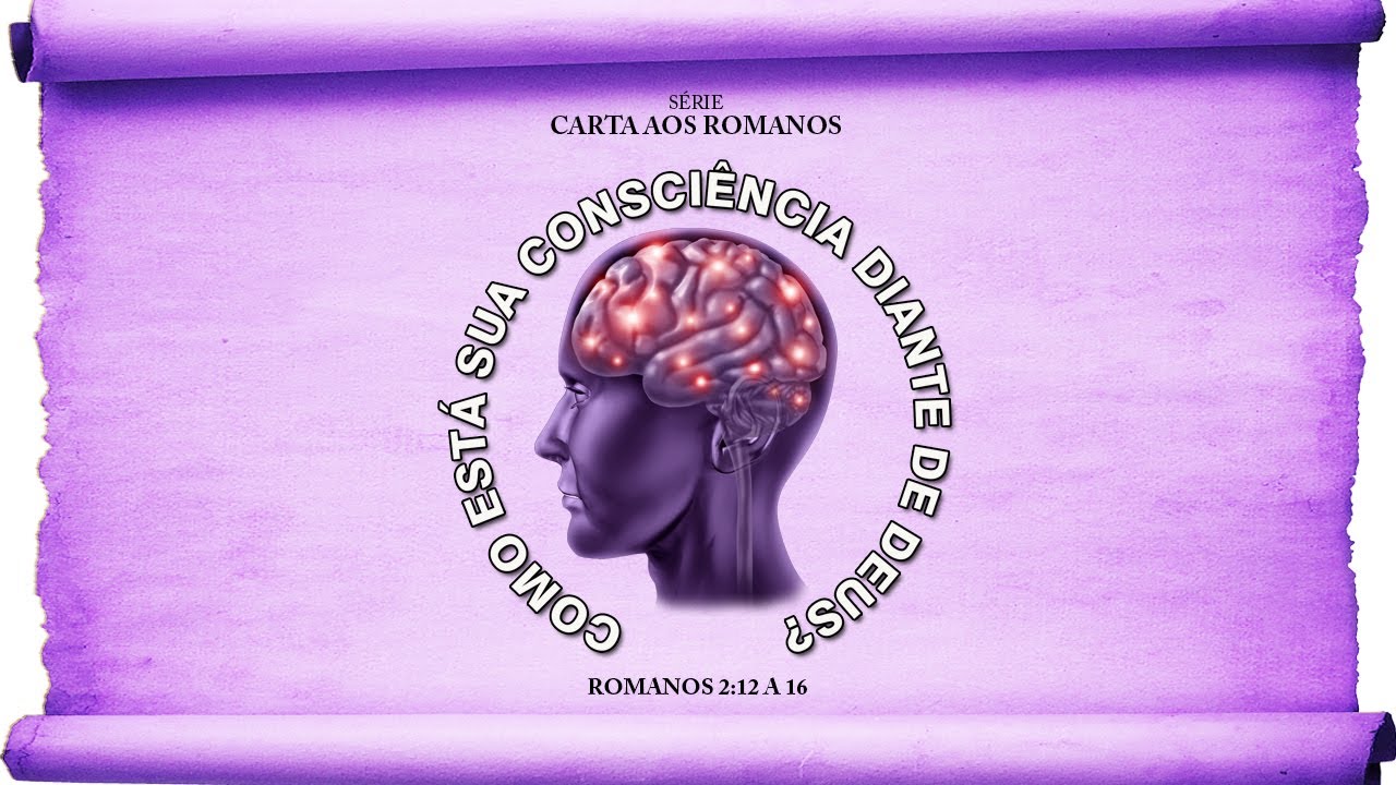 Como está sua consciência diante de Deus? – Série em Romanos (Rm 2:12-16)