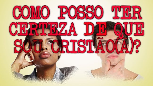 COMO POSSO TER CERTEZA DE QUE SOU CRISTÃO(Ã)?