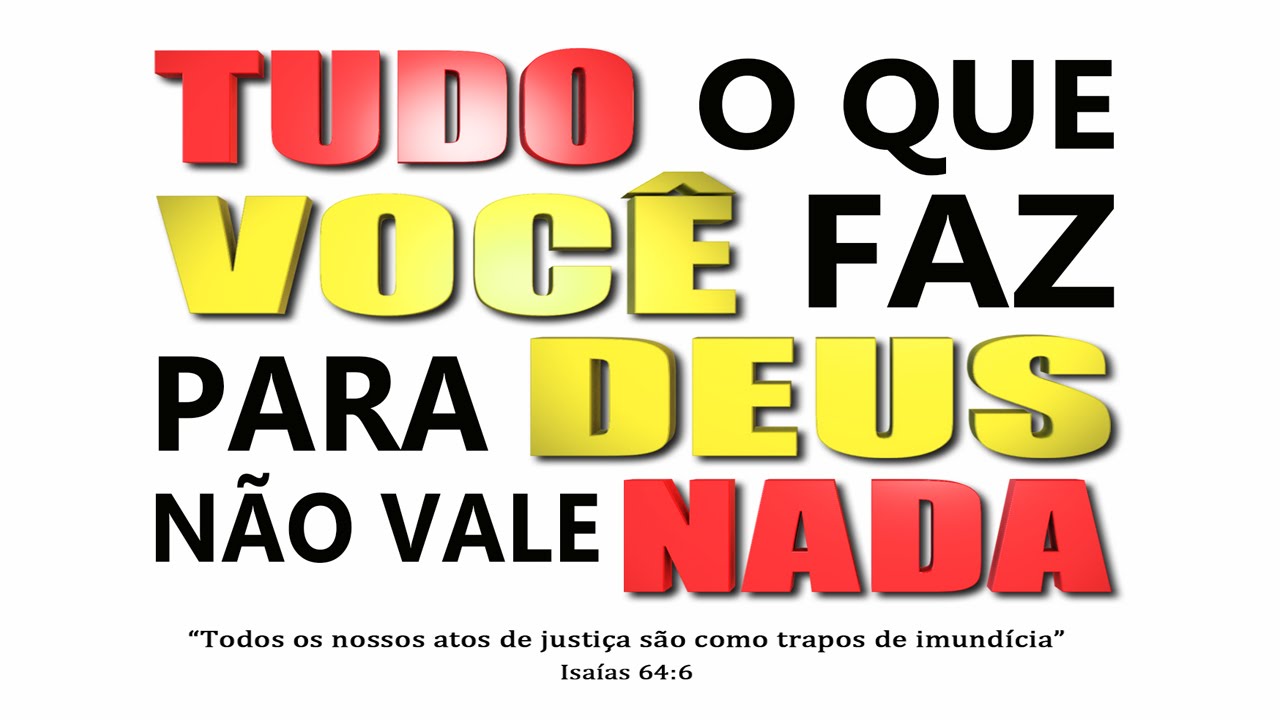 TUDO O QUE VOCÊ FAZ, PARA DEUS NÃO VALE NADA