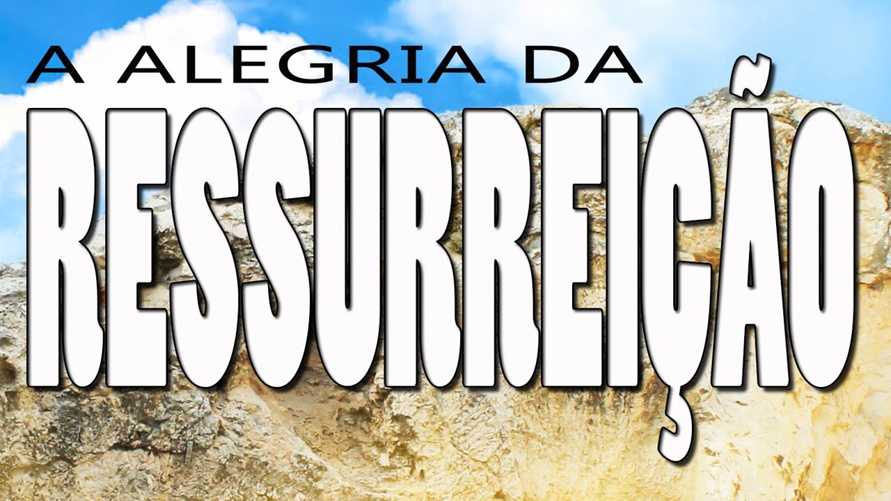 A alegria da ressurreição