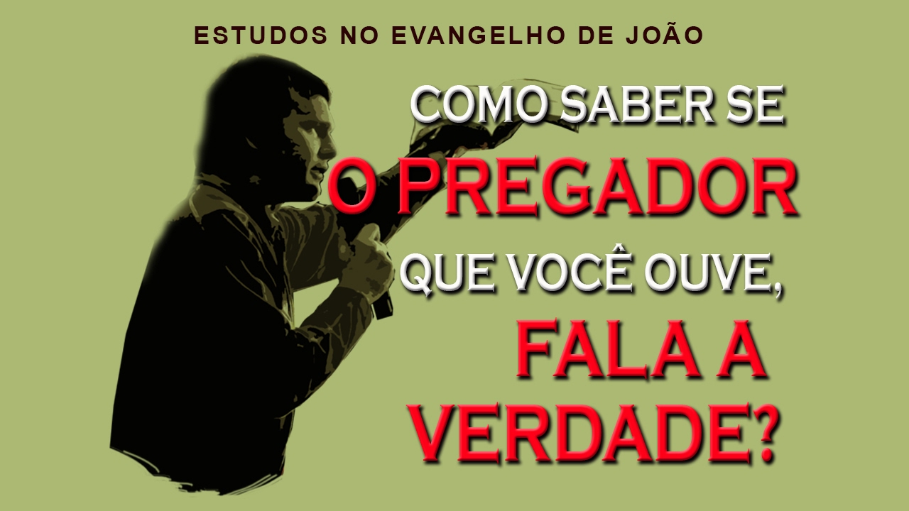 Como saber se o pregador que você ouve fala A VERDADE? (Evangelho de João) 09 – Jo 1:19-36