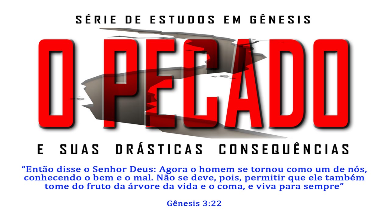 O pecado e suas drásticas consequências (Série em Gênesis) Parte 11 – Gn 3:22 a 24